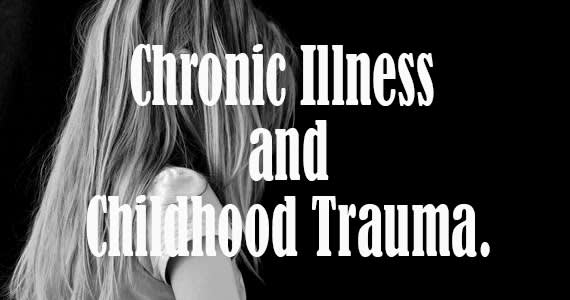 Chronic Illness can be The Impact of Childhood Trauma.