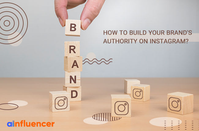 How to Build Your Brand's Authority on Instagram?