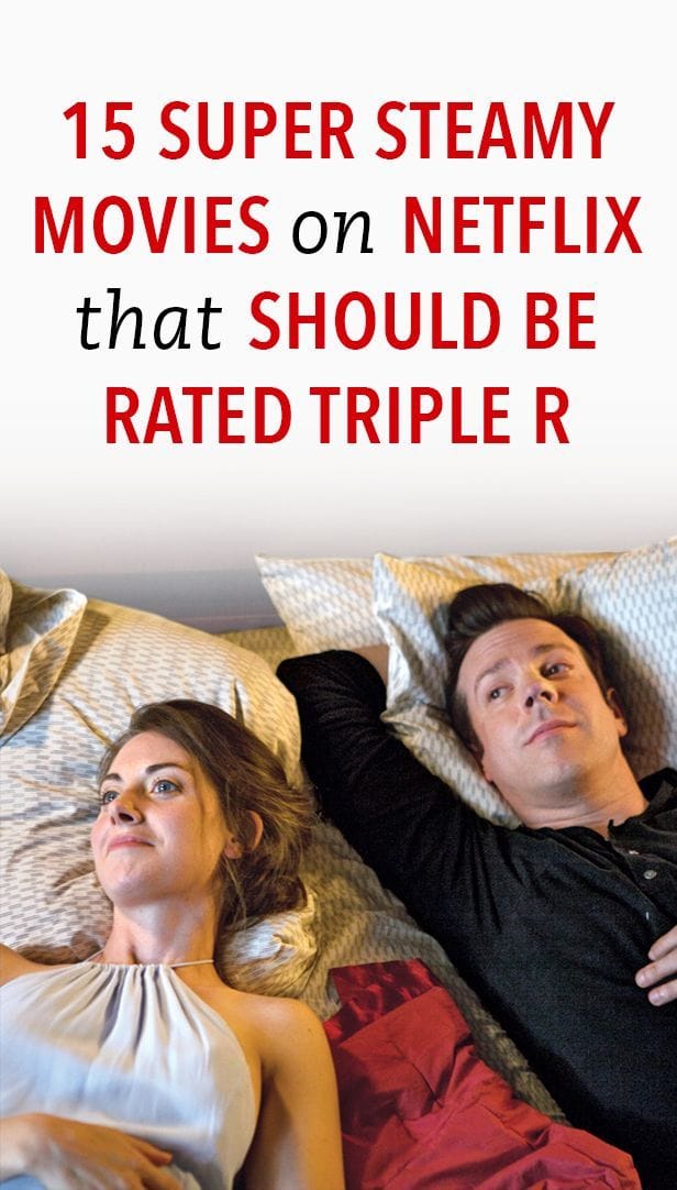 15 Super Steamy Movies On Netflix That Should Be Rated Triple-R