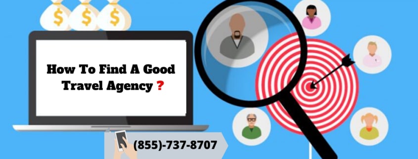 How To Find A Good Travel Agency [855-737-8707]