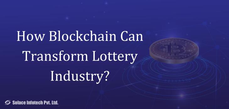 How Blockchain Can Transform Lottery Industry? - Solace Infotech Pvt Ltd