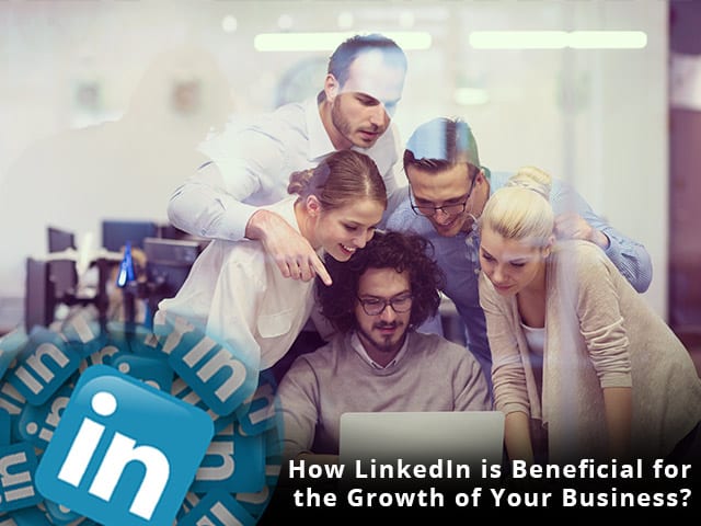 How LinkedIn is Beneficial for the Growth of Your Business?