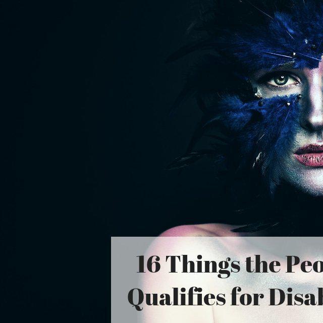 16 Things the People Deciding Who Qualifies for Disability Should Know