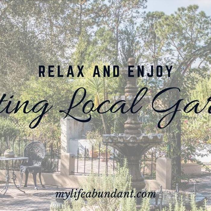 Relax and Enjoy Visiting Local Gardens & Tips