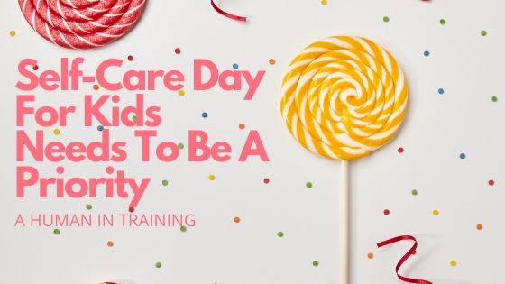 Self-Care Day For Kids Needs To Be A Priority