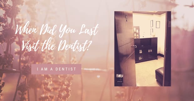 When Did You Last Visit the Dentist?