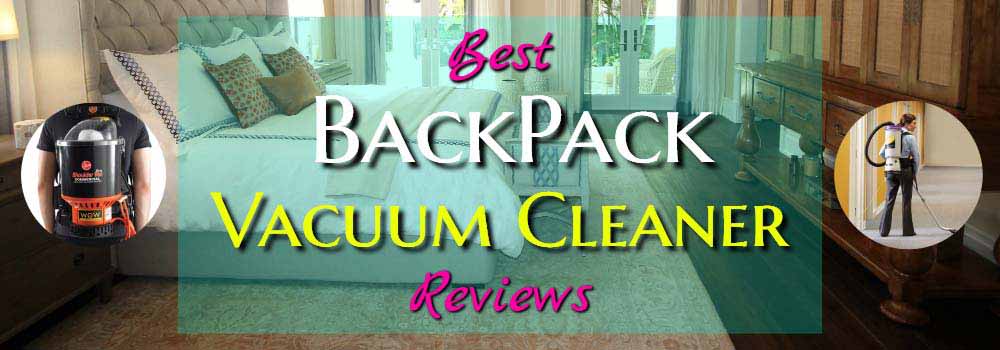 10 Best Backpack Vacuum Cleaner Reviews in 2020