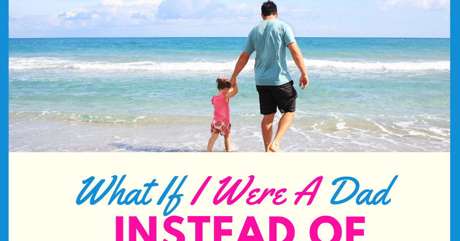 What If I Were a Dad, Instead of a Mom?