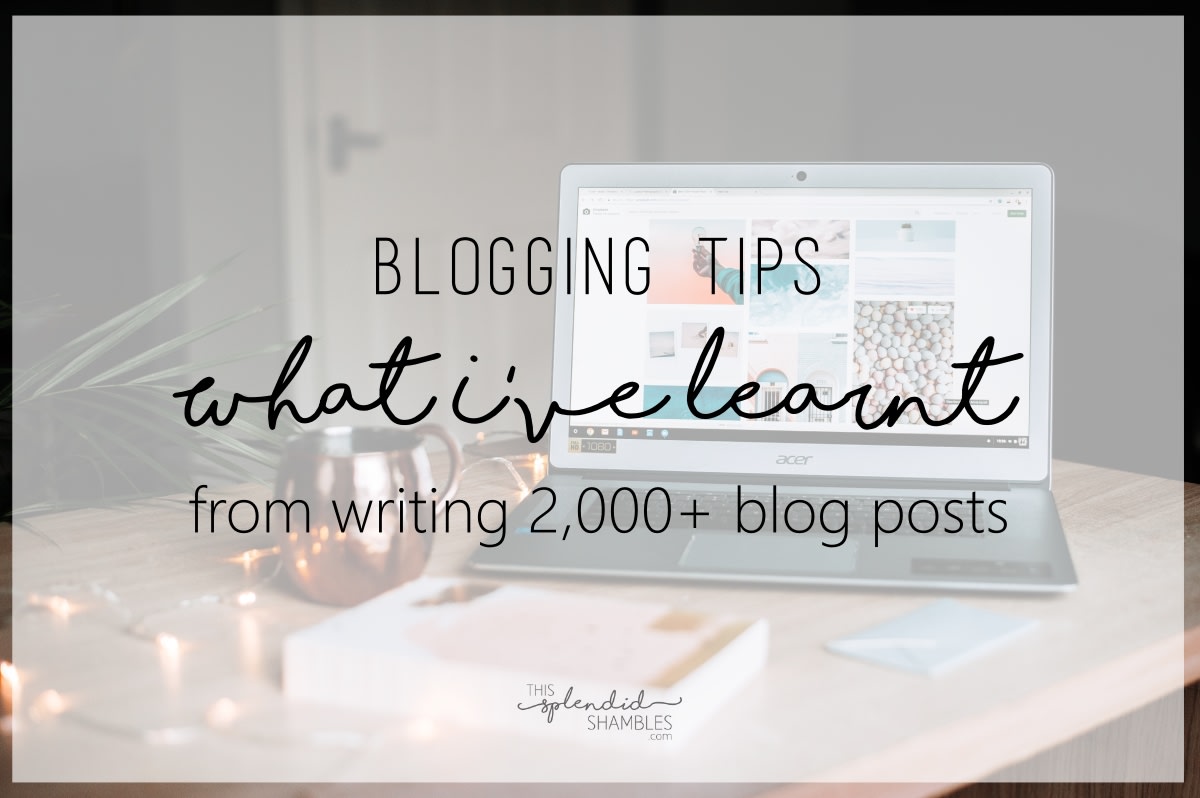 What I've Learnt From Writing 2000+ Blog Posts - Blogging Tips