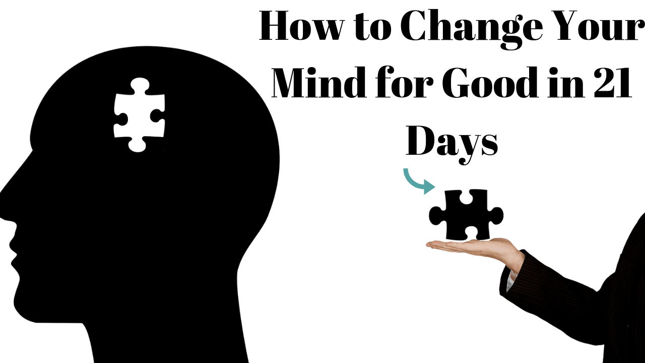 How to Change Your Mind for Good in 21 Days - The Win For The Winners