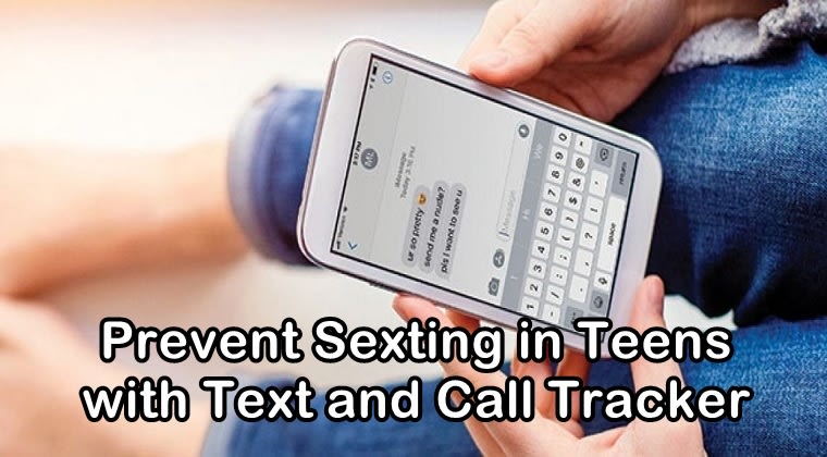 Sexting in Teens and The Use of Text and Call Tracker