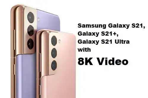 Samsung Galaxy S21, Galaxy S21+, Galaxy S21 Ultra with 8K Video