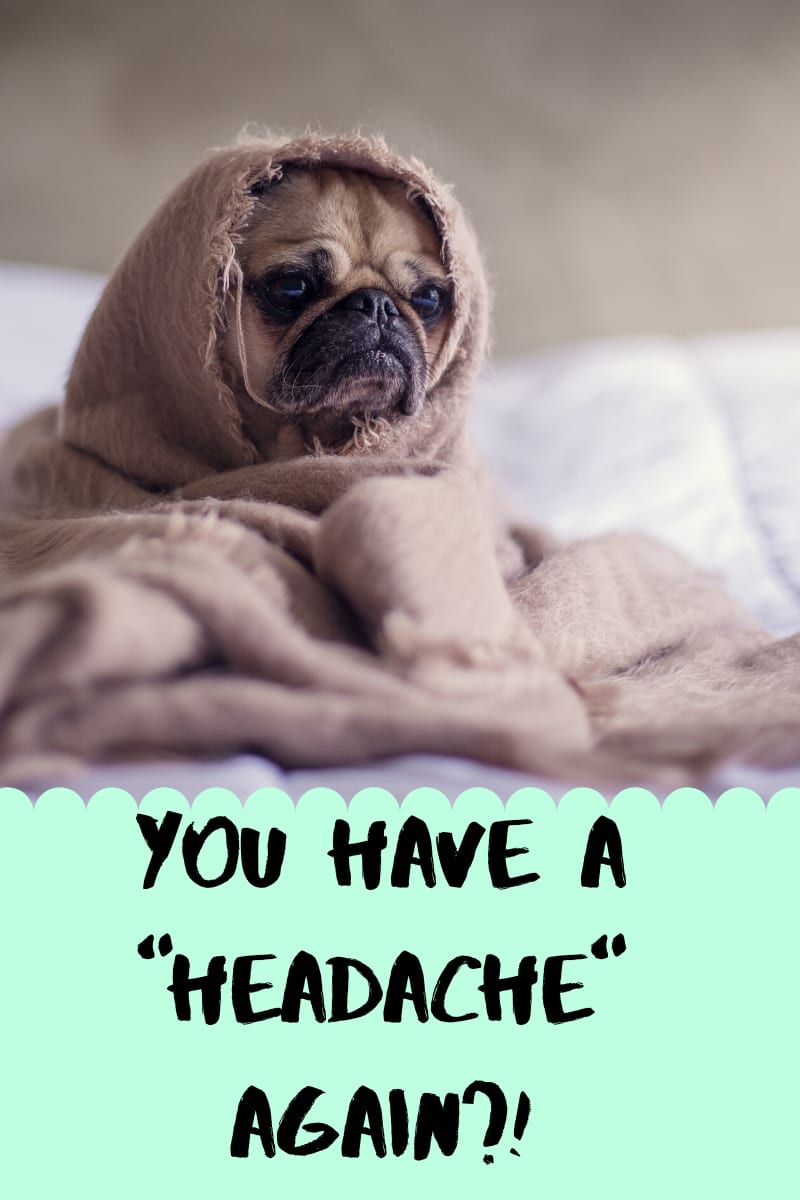 You Have a “Headache” Again?