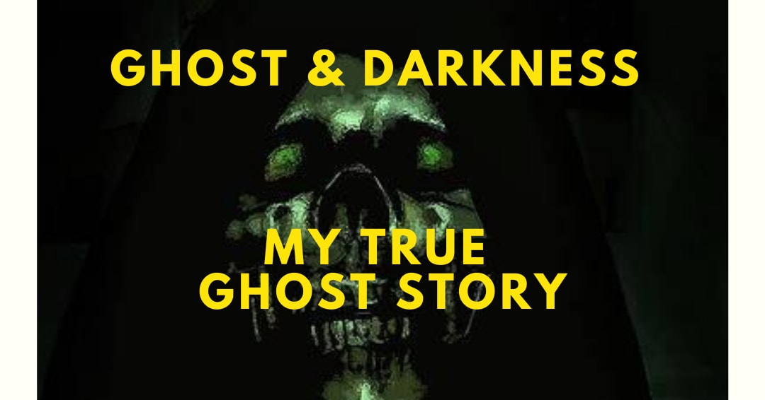 The Ghost and the darkness (True Ghost Story)