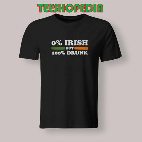Get The Best 0 Irish but 100 drunk T-Shirt Women and Men Size S - 3XL