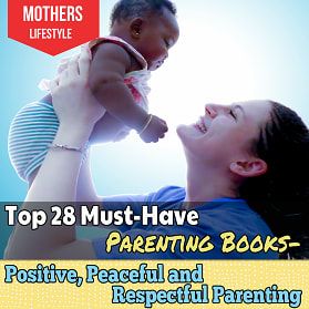 Top 28 Must-Have Parenting Books- Positive, Peaceful and Respectful Parenting