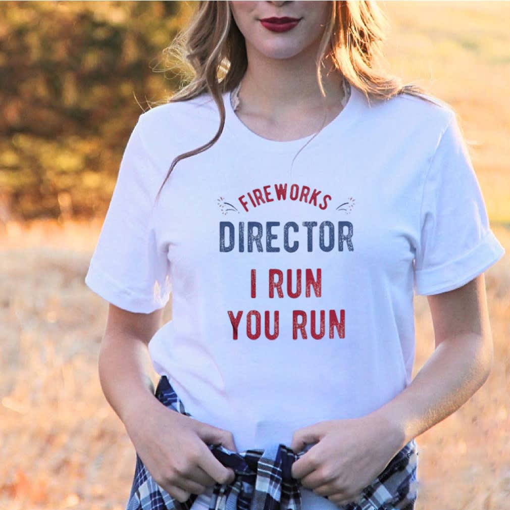 Firework director i run you run america 4th of july independence day shirt