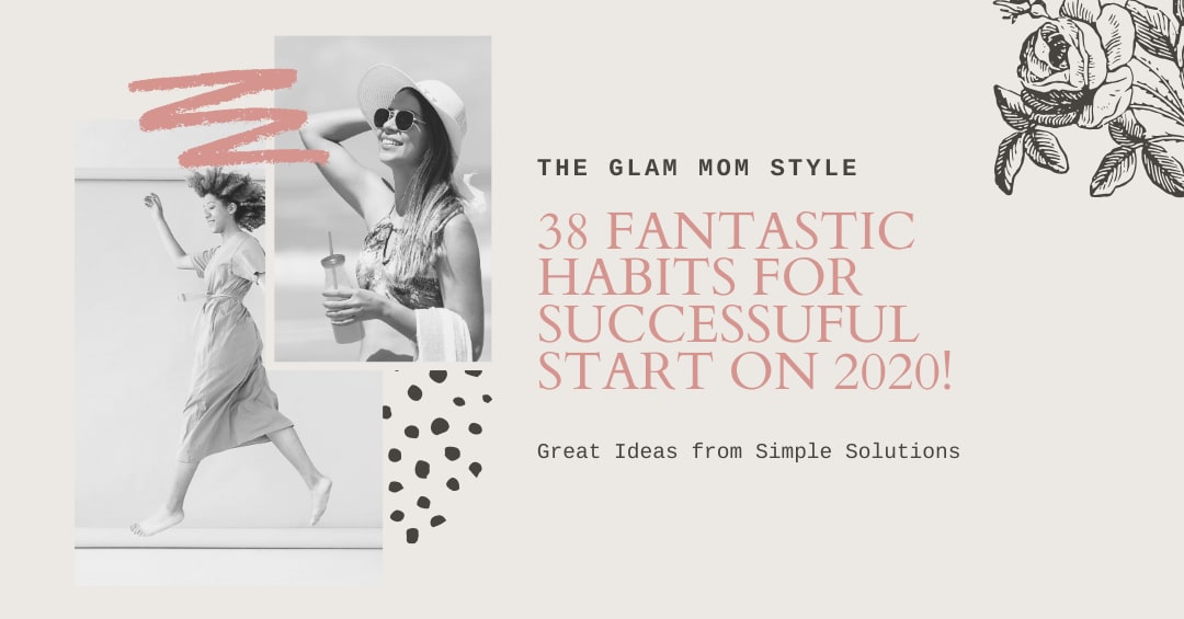 38 FANTASTIC HABITS FOR SUCCESSFUL START in 2020!