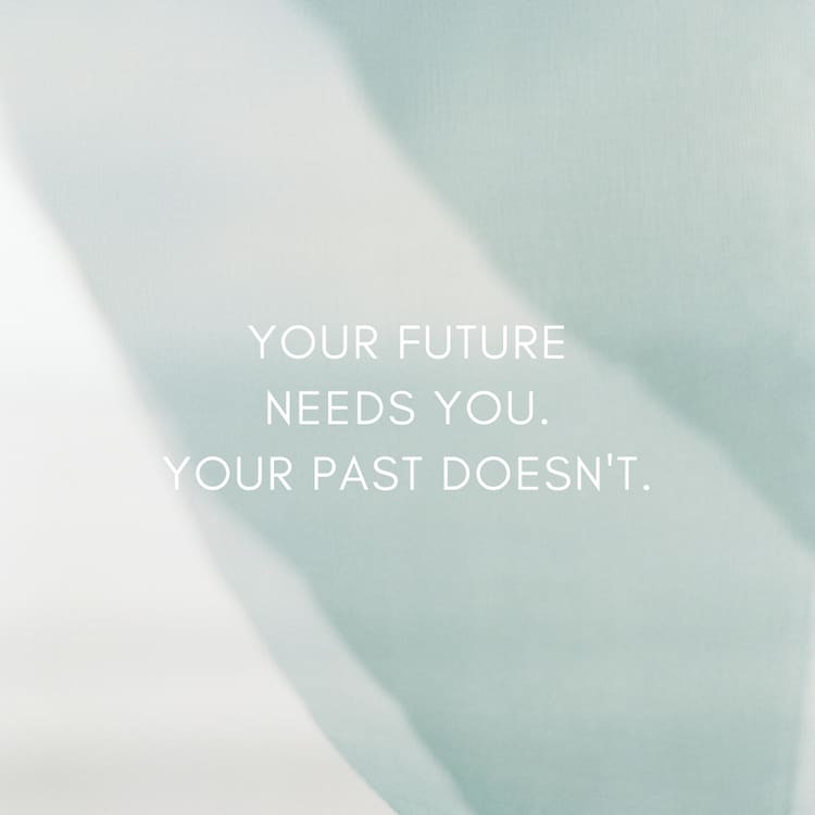 Your Future Needs You, Your Past Doesn't — decor8