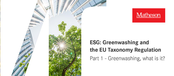 ESG: Greenwashing and the EU Taxonomy Regulation - Part 1 - Greenwashing, What is it?