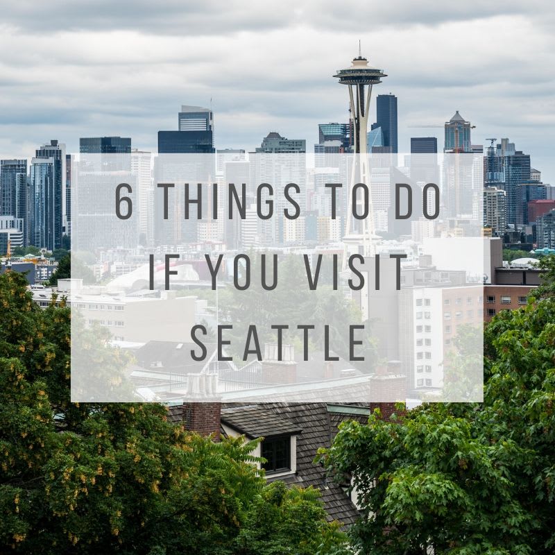 Six Things to Do if You Visit Seattle