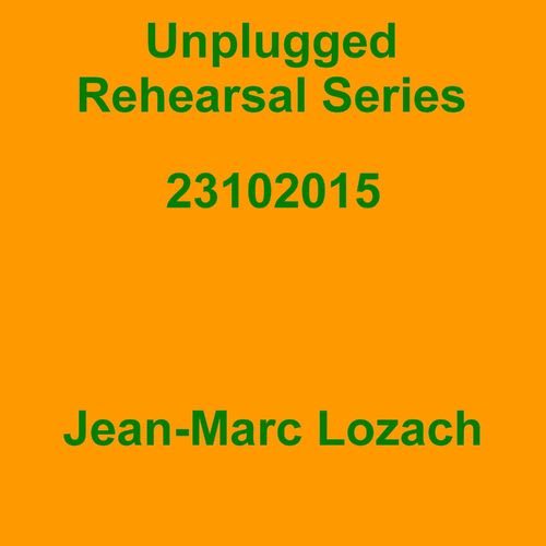 Jean-Marc Lozach: Unplugged Rehearsal Series 23102015 - Music Streaming