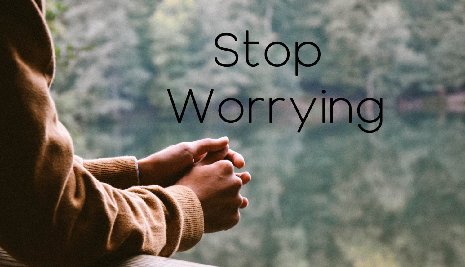 Stop Worrying Today