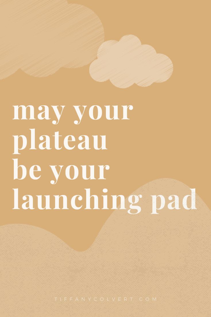 May your plateau be your launching pad #quote