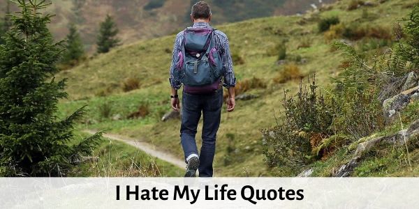 Top 30 I Hate My Life Quotes and Sayings with Images