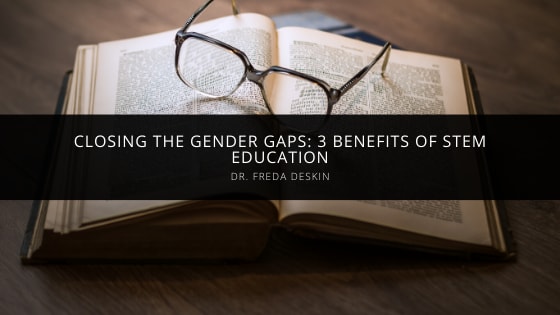 3 Benefits of STEM Education According to Freda Deskin