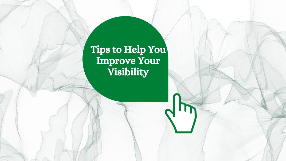 Tips to Help You Improve Your Visibility