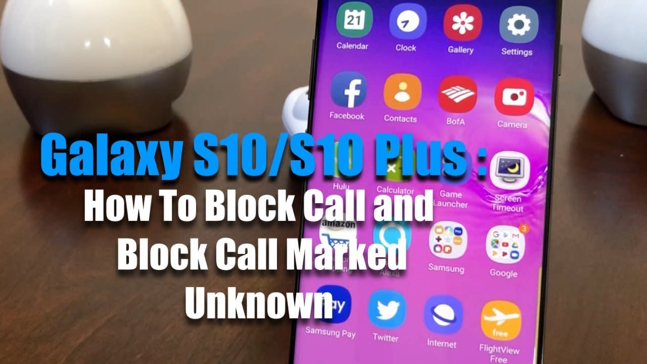 Galaxy S10/S10 Plus: How To Block Calls and Block Calls marked Unknown!