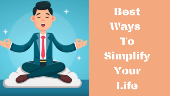 Best Ways To Simplify Your Life