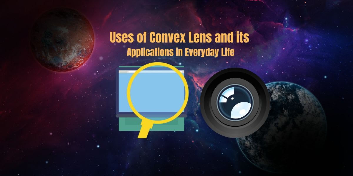 Uses of Convex Lens and its Applications in Everyday Life - CBSE Digital Education