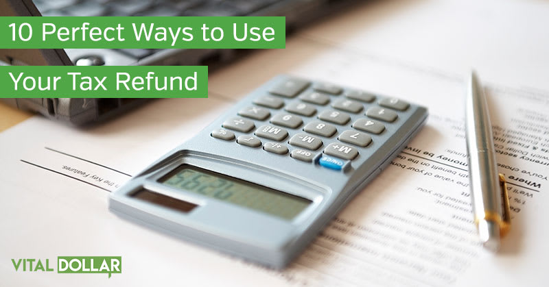 10 Perfect Ways to Use Your Tax Refund