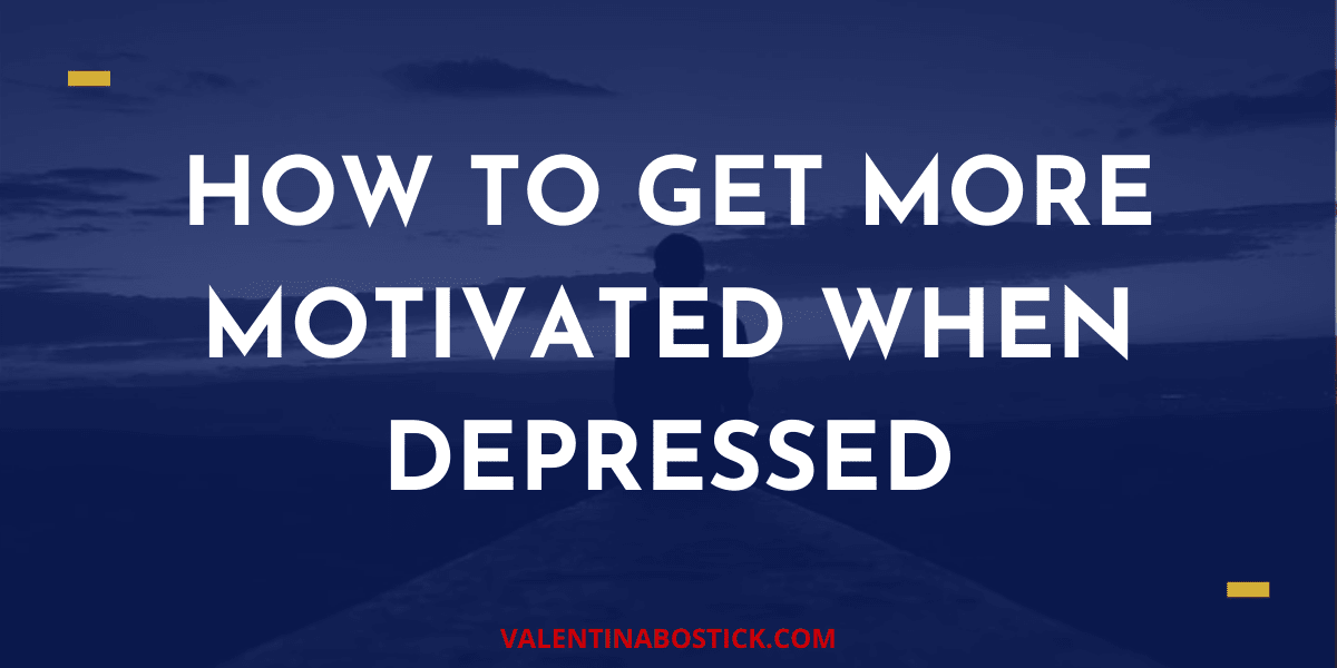 11 Tips On How To Get More Motivated When Depressed
