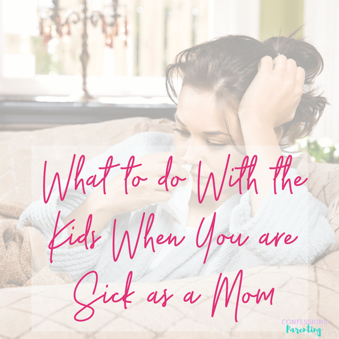 What to Do With the Kids, When You Are Sick As A Mom