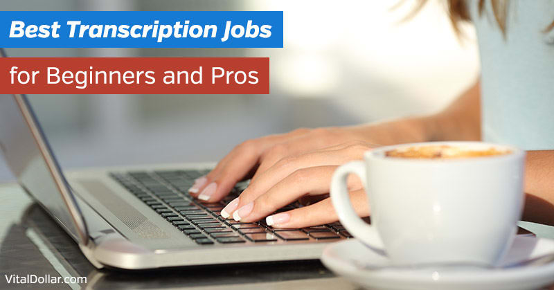 Best Transcription Jobs: Make Money from Home (for Beginners and Pros)