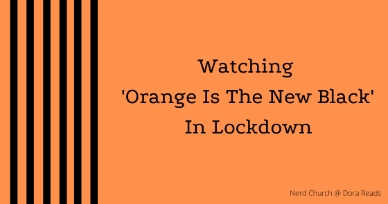 Nerd Church - Watching 'Orange Is The New Black' In Lockdown