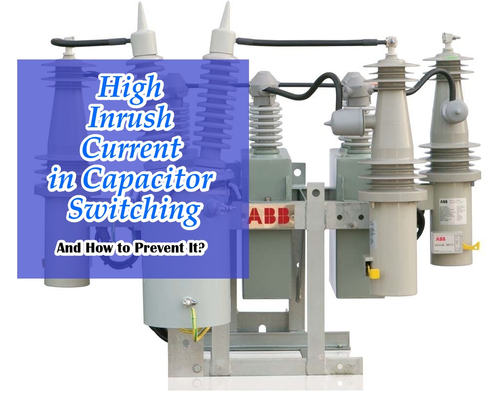 High Inrush Current in Capacitor Switching and Ways to Prevent It.
