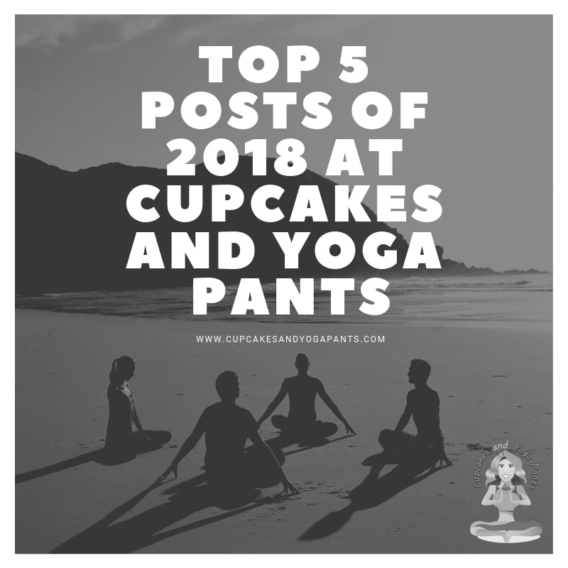 Top 5 Posts of 2018 at Cupcakes and Yoga Pants