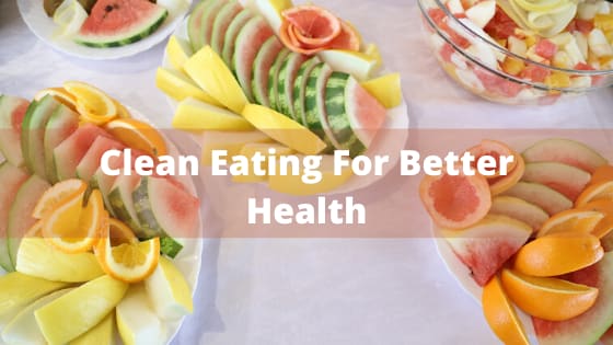 How To Start Clean Eating For A Better Health