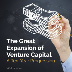 The Great Expansion of Venture Capital: A Ten-Year Progression
