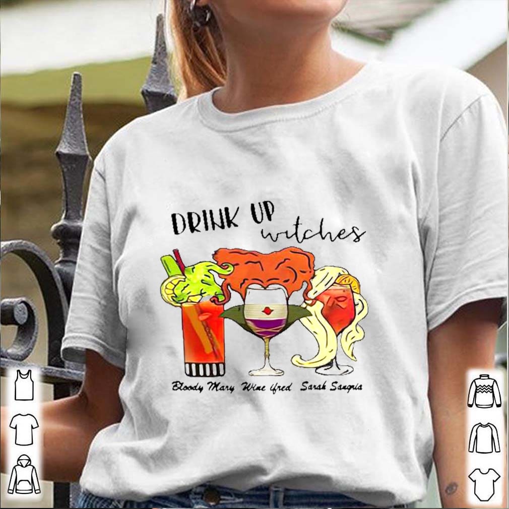 Drink Up Witches Bloody Mary Winifred Sarah Sangria Shirt, Hoodie