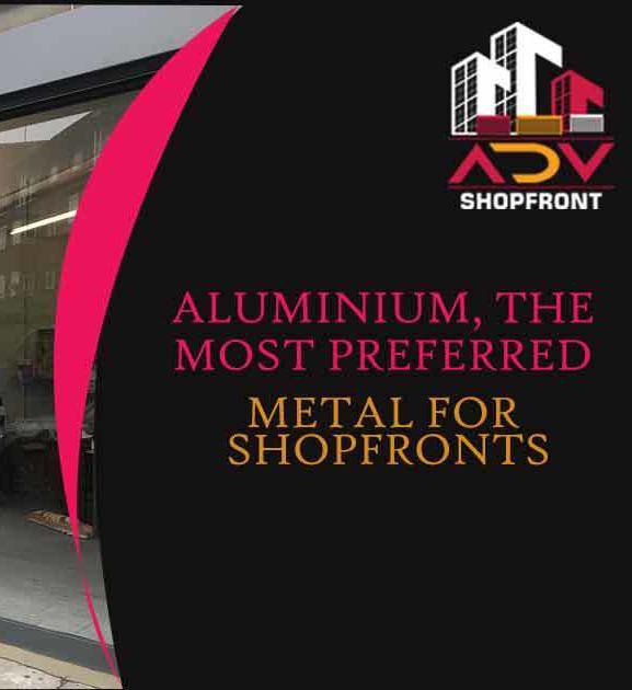 Aluminium, the most preferred metal for shop fronts