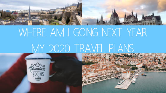 Where Am I Going Next Year? My 2020 Travel Plans - Johnny's Traventures