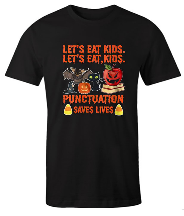 Let's Eat Kids Punctuation Saves Lives Teacher Halloween impressive T Shirt