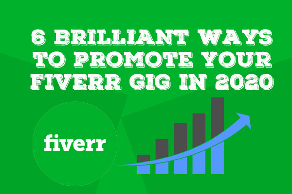 6 BRILLIANT ways to promote your Fiverr gig in 2020