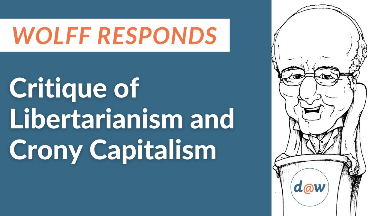Wolff Responds: Critique of Libertarianism and Crony Capitalism