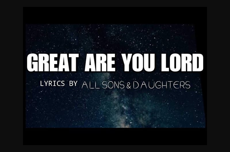 Great Are You Lord Lyrics - All Sons & Daughters